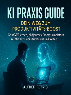 cover image of KI Praxis Guide--Dein Weg zum Produktivitäts-Boost